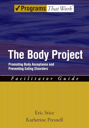 The Body Project: Promoting Body Acceptance and Preventing Eating Disorders Facilitator Guide (Treatments That Work) - Stice, Eric; Presnell, Katherine