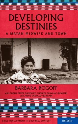 9780195319903: Developing Destinies: A Mayan Midwife and Town (Child Development in Cultural Context Series)