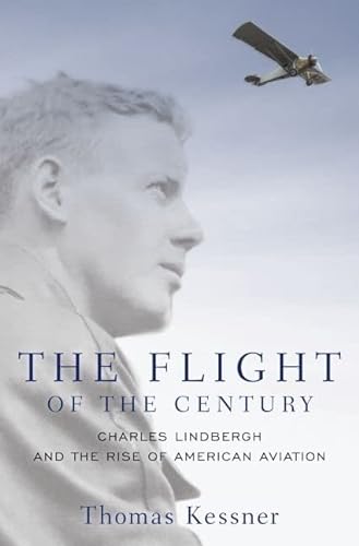 The Flight of the Century; Charles Lindbergh & the Rise of American Aviation - Kessner, Thomas