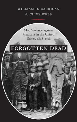 9780195320350: Forgotten Dead: Mob Violence Against Mexicans in the United States, 1848-1928