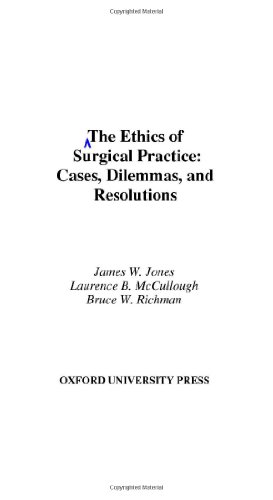 The Ethics of Surgical Practice: Cases, Dilemmas, and Resolutions (9780195321081) by Jones, James W.; McCullough, Laurence B.; Richman, Bruce W.