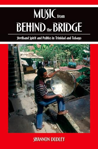 Imagen de archivo de Music from Behind the Bridge: Steelband Spirit and Politics in Trinidad and Tobago a la venta por Chiron Media