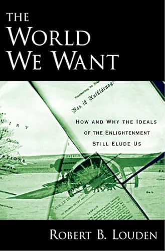 9780195321371: The World We Want: How and Why the Ideals of the Enlightenment Still Elude Us