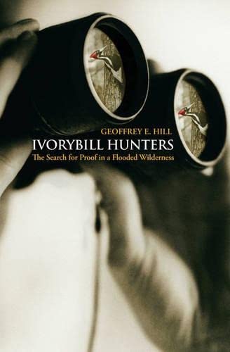 Imagen de archivo de Ivorybill Hunters: The Search for Proof in a Flooded Wilderness a la venta por BooksRun