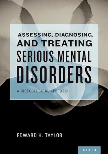 Beispielbild fr Assessing, Diagnosing, and Treating Serious Mental Disorders: A Bioecological Approach zum Verkauf von Housing Works Online Bookstore