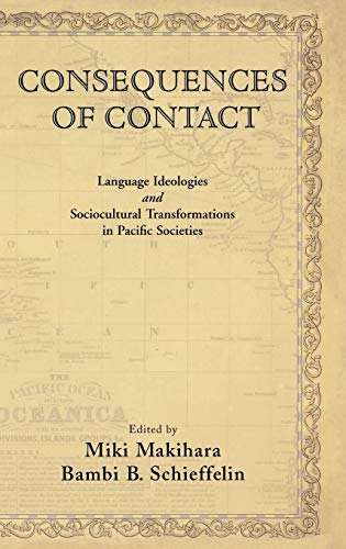 Beispielbild fr Consequences of Contact: Language Ideologies and Sociocultural Transformations in Pacific Societies [Hardcover] Makihara, Miki and Schieffelin, Bambi B. zum Verkauf von The Compleat Scholar