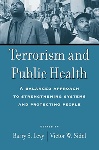 Beispielbild fr Terrorism and Public Health : A Balanced Approach to Strengthening Systems and Protecting People zum Verkauf von Better World Books