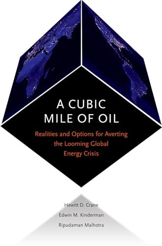 

A Cubic Mile of Oil: Realities and Options for Averting the Looming Global Energy Crisis