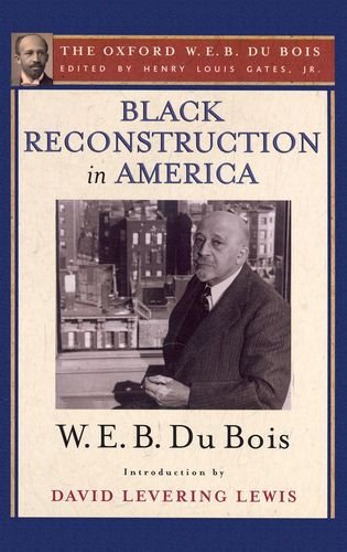 9780195325812: Black Reconstruction in America: The Oxford W. E. B. Du Bois, Volume 6