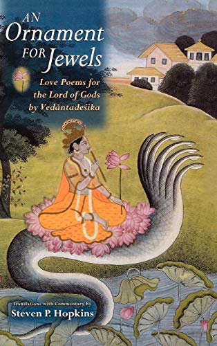 Stock image for An Ornament for Jewels: Love Poems for the Lord of Gods, by Vedantadeska. Edited and translated by Steven P. Hopkins for sale by G. & J. CHESTERS