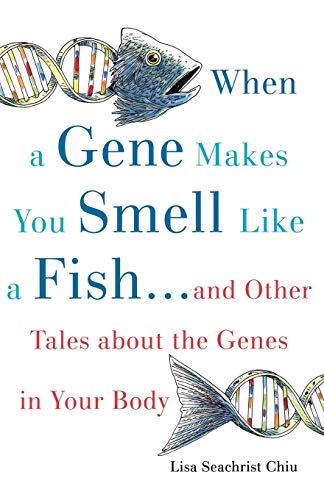 Stock image for When a Gene Makes You Smell Like a Fish : . and Other Amazing Tales about the Genes in Your Body for sale by Better World Books: West