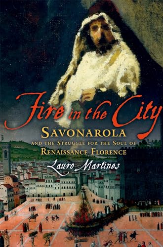 9780195327106: Fire in the City: Savonarola and the Struggle for the Soul of Renaissance Florence