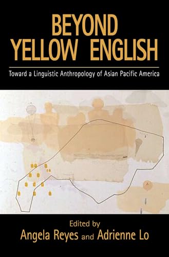 Beispielbild fr Beyond Yellow English: Toward a Linguistic Anthropology of Asian Pacific America (Oxford Studies in Sociolinguistics) zum Verkauf von More Than Words
