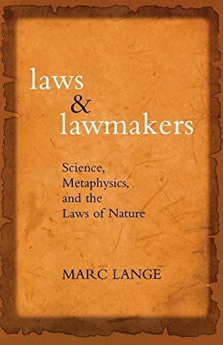 Laws and Lawmakers: Science, Metaphysics, and the Laws of Nature (9780195328141) by Lange, Marc