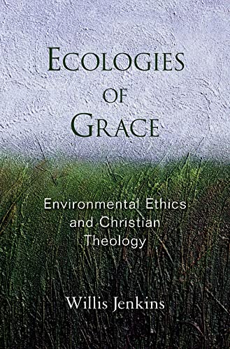Beispielbild fr Ecologies of Grace: Environmental Ethics and Christian Theology zum Verkauf von Wonder Book