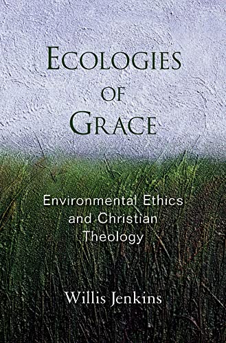 9780195328516: Ecologies of Grace: Environmental Ethics and Christian Theology