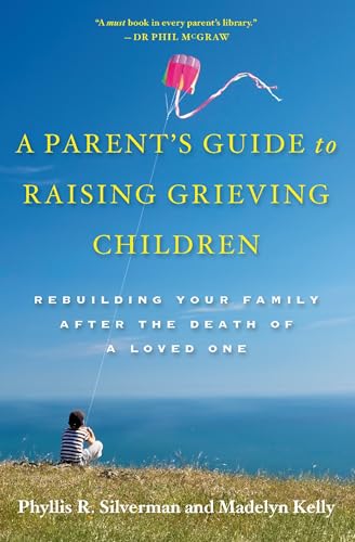 Stock image for A Parents Guide to Raising Grieving Children: Rebuilding Your Family after the Death of a Loved One for sale by KuleliBooks