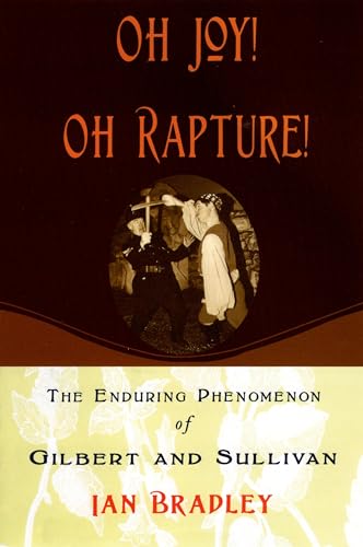 Beispielbild fr Oh Joy! Oh Rapture!: The Enduring Phenomenon of Gilbert and Sullivan zum Verkauf von Housing Works Online Bookstore