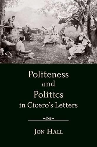 Beispielbild fr Politeness and Politics in Cicero's Letters zum Verkauf von Books From California