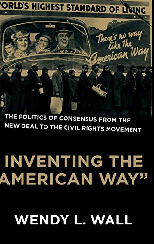 Stock image for Inventing the American Way: The Politics of Consensus from the New Deal to the Civil Rights Movement for sale by ThriftBooks-Dallas
