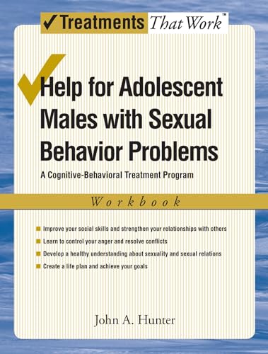 Help for Adolescent Males with Sexual Behavior Problems: A Cognitive-Behavioral Treatment Program, Workbook (Treatments That Work) (9780195329506) by Hunter Jr., John A.