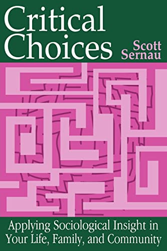 Critical Choices: Applying Sociological Insight in Your Life, Family, and Community (9780195329735) by Sernau, Scott