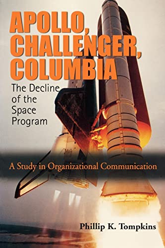 Imagen de archivo de Apollo, Challenger, Columbia: The Decline of the Space Program: A Study in Organizational Communication a la venta por ThriftBooks-Dallas
