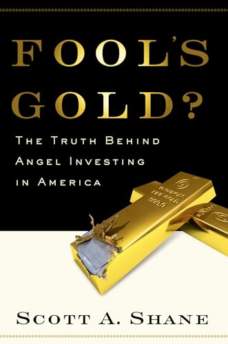 Imagen de archivo de Fool's Gold?: The Truth Behind Angel Investing in America (Financial Management Association Survey and Synthesis Series) a la venta por SecondSale