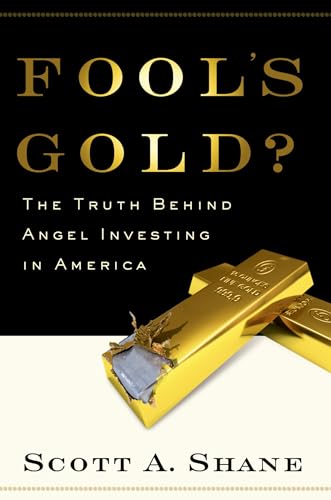Stock image for Fool's Gold?: The Truth Behind Angel Investing in America (Financial Management Association Survey and Synthesis Series) for sale by SecondSale