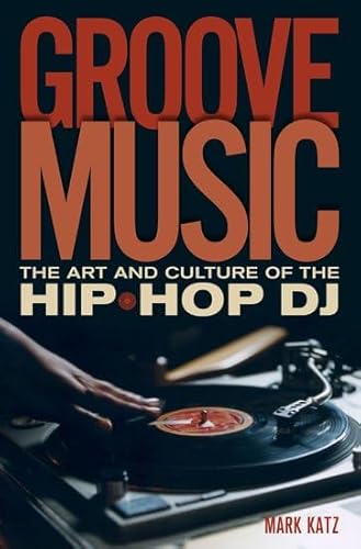 9780195331110: Groove Music: The Art and Culture of the Hip-Hop DJ