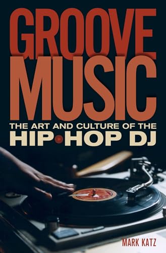 Beispielbild fr Groove Music : The Art and Culture of the Hip-Hop DJ zum Verkauf von Better World Books