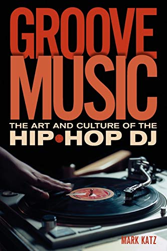 9780195331127: Groove Music: The Art and Culture of the Hip-Hop D.J.