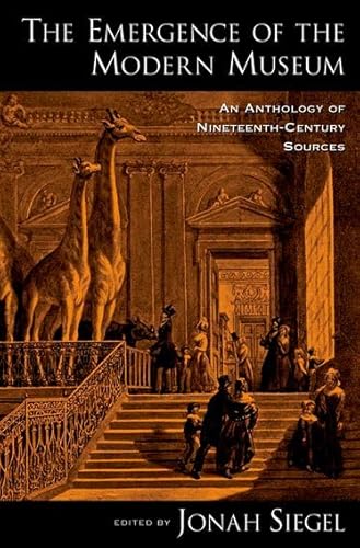 Imagen de archivo de The Emergence of the Modern Museum: An Anthology of Nineteenth-Century Sources a la venta por Housing Works Online Bookstore