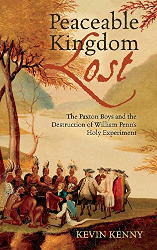 Stock image for Peaceable Kingdom Lost: The Paxton Boys and the Destruction of William Penns Holy Experiment for sale by Goodwill Southern California