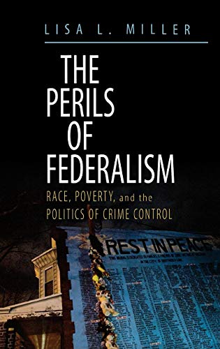 Beispielbild fr The Perils of Federalism : Race, Poverty, and the Politics of Crime Control zum Verkauf von Better World Books