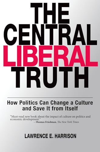 The Central Liberal Truth: How Politics Can Change a Culture and Save It from Itself (9780195331806) by Harrison, Lawrence E.