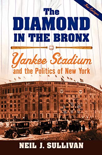 Beispielbild fr The Diamond in the Bronx : Yankee Stadium and the Politics of New York zum Verkauf von Better World Books