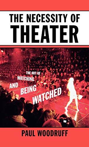 Imagen de archivo de The Necessity of Theater: The Art of Watching and Being Watched a la venta por More Than Words