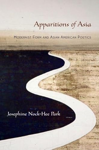 Apparitions of Asia: Modernist Form and Asian American Poetics [Hardcover] Park, Josephine