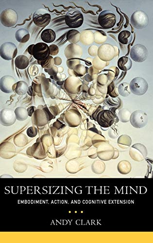 Supersizing the Mind: Embodiment, Action, and Cognitive Extension (Philosophy of Mind) (9780195333213) by Clark, Andy