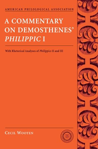 Imagen de archivo de A Commentary On Demosthenes' Philippic I: With Rhetorical Analyses of Philippics II and III (American Philological Association Texts and . for Classical Studies Texts & Commentaries) a la venta por Chiron Media
