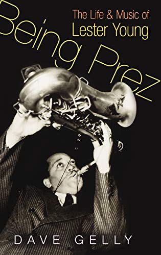 9780195334777: Being Prez: The Life and Music of Lester Young