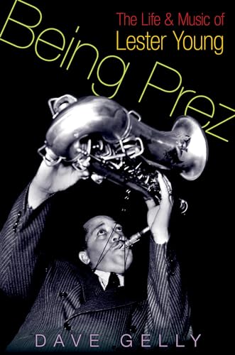 Stock image for Being Prez : The Life and Music of Lester Young for sale by Better World Books: West