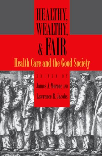 Stock image for Healthy, Wealthy, and Fair : Health Care and the Good Society for sale by Better World Books