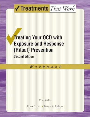Treating Your OCD with Exposure and Response (Ritual) Prevention Therapy: Workbook (Treatments That Work) (9780195335293) by Yadin, Elna; Foa, Edna B.; Lichner, Tracey K.