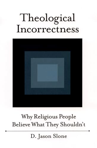 Imagen de archivo de Theological Incorrectness: Why Religious People Believe What They Shouldn't a la venta por Chiron Media