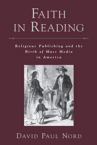 Faith in Reading: Religious Publishing and the Birth of Mass Media in America (Religion in America) (9780195335781) by Nord, David Paul