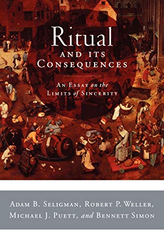 Ritual and Its Consequences: An Essay on the Limits of Sincerity (9780195336016) by Adam B. Seligman; Robert P. Weller; Michael J. Puett; Simon