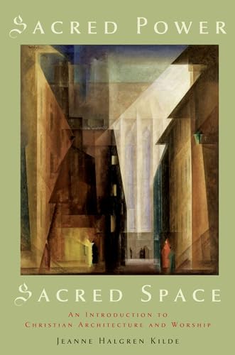 Imagen de archivo de Sacred Power, Sacred Space: An Introduction to Christian Architecture and Worship a la venta por Blackwell's