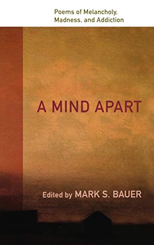 Imagen de archivo de A Mind Apart: Poems of Melancholy, Madness, and Addiction [Hardcover] Bauer, Mark S a la venta por The Compleat Scholar